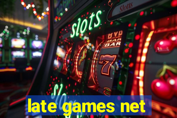 late games net