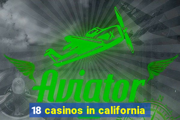 18 casinos in california