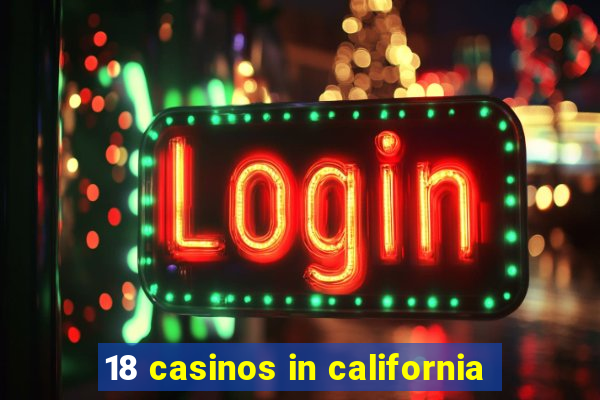 18 casinos in california