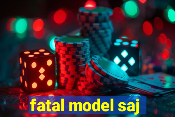 fatal model saj