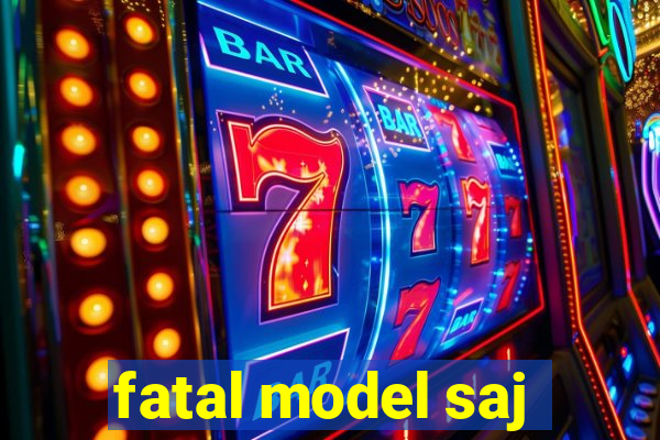 fatal model saj