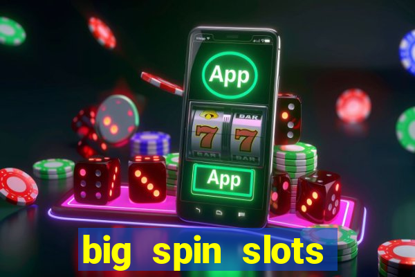 big spin slots paga mesmo