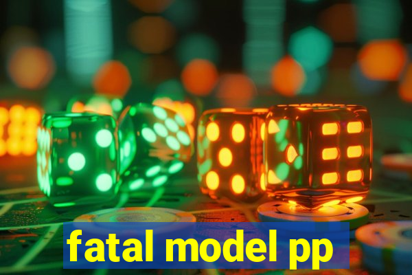 fatal model pp