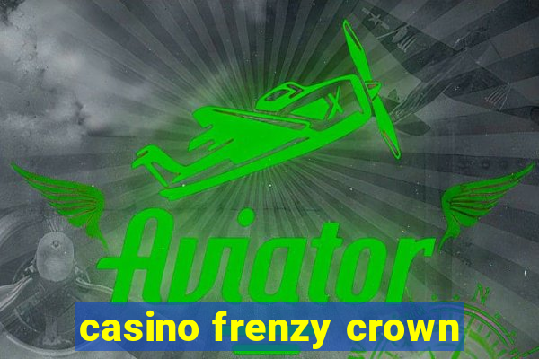 casino frenzy crown