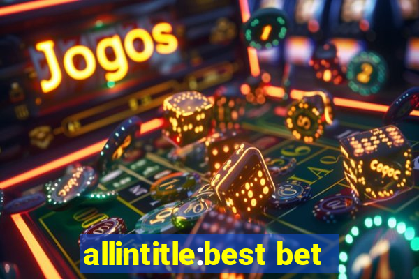 allintitle:best bet