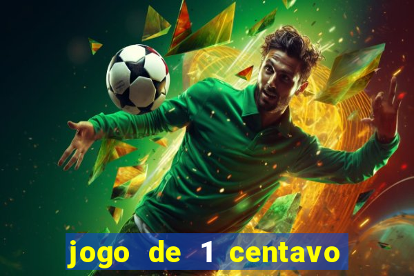 jogo de 1 centavo no esporte da sorte