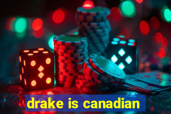 drake is canadian