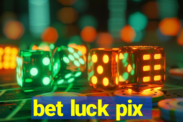 bet luck pix