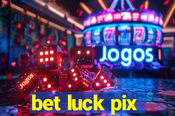 bet luck pix