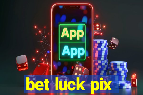 bet luck pix