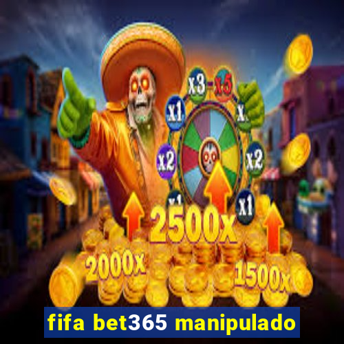 fifa bet365 manipulado