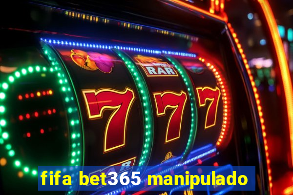 fifa bet365 manipulado