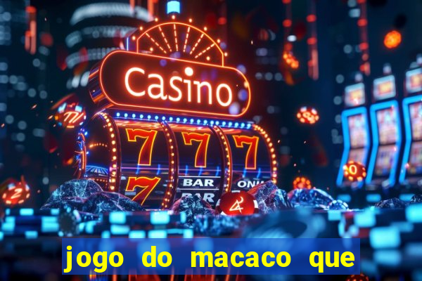 jogo do macaco que ganha dinheiro