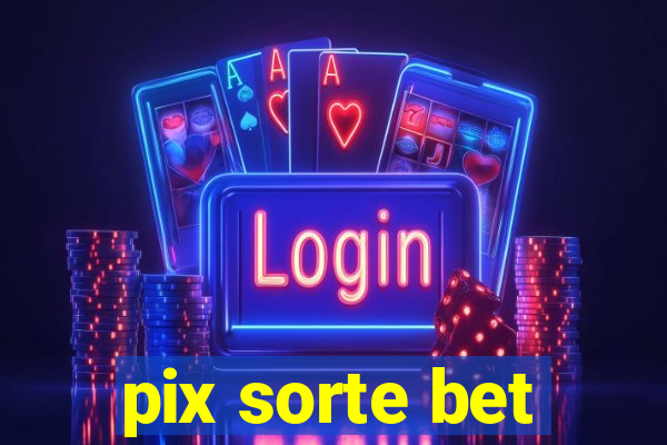 pix sorte bet