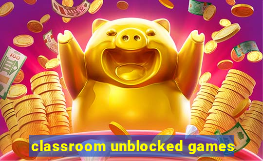 classroom unblocked games