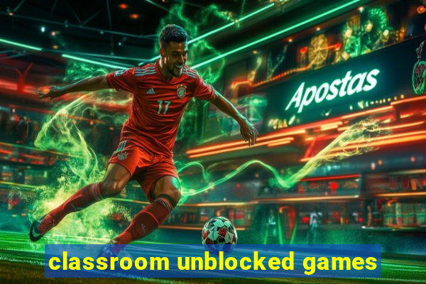 classroom unblocked games