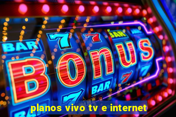 planos vivo tv e internet