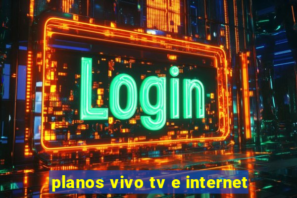 planos vivo tv e internet