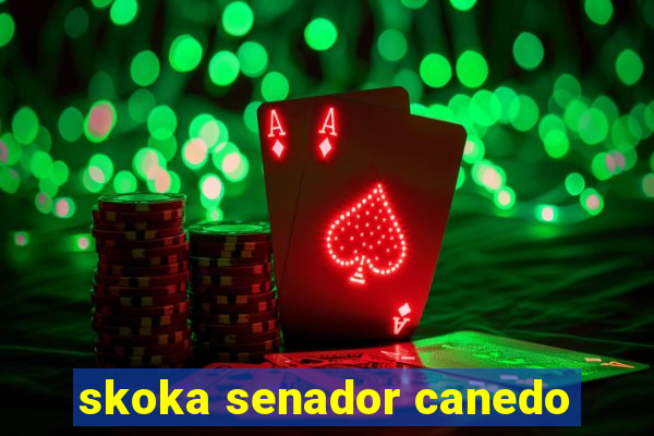 skoka senador canedo