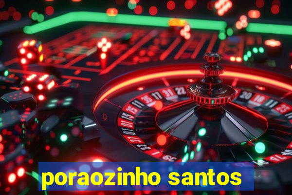 poraozinho santos