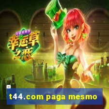 t44.com paga mesmo