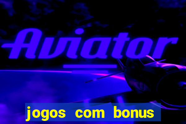 jogos com bonus gratis sem deposito