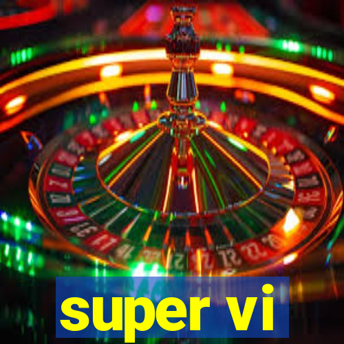 super vi