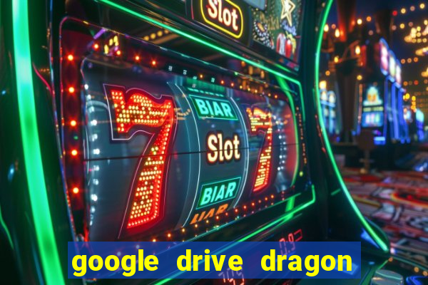 google drive dragon ball super