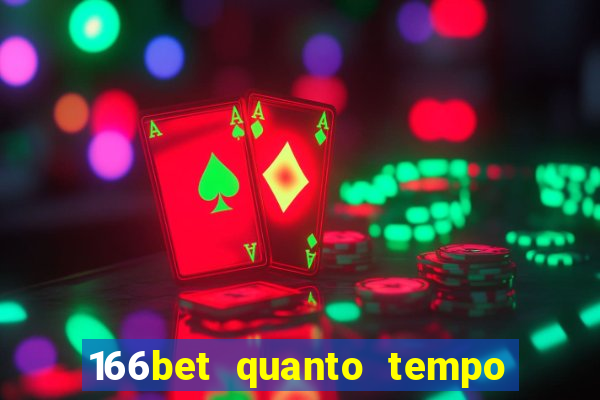 166bet quanto tempo demora para cair na conta