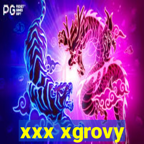 xxx xgrovy