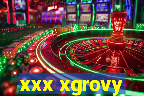 xxx xgrovy