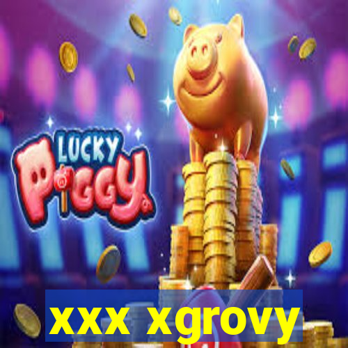 xxx xgrovy