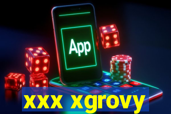 xxx xgrovy