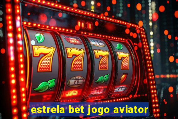 estrela bet jogo aviator