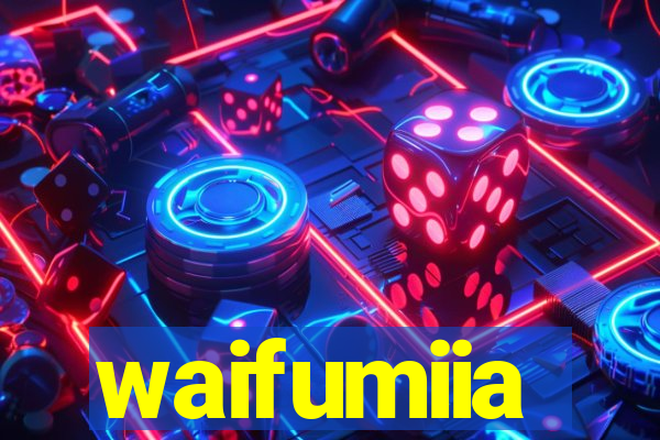 waifumiia