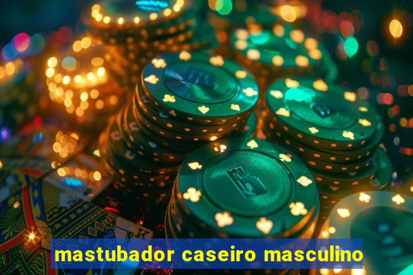 mastubador caseiro masculino