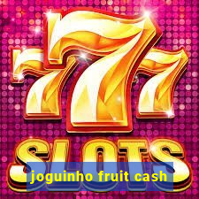 joguinho fruit cash