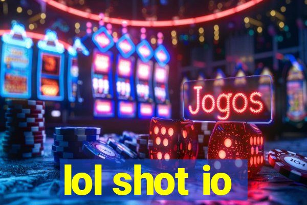 lol shot io