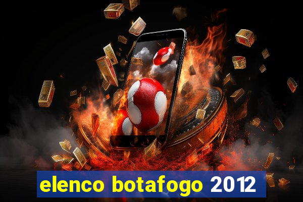 elenco botafogo 2012