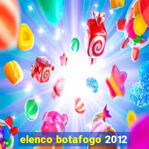 elenco botafogo 2012