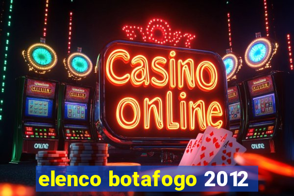 elenco botafogo 2012