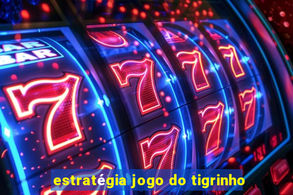 estratégia jogo do tigrinho