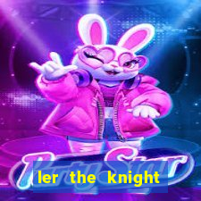 ler the knight king who returned with a god