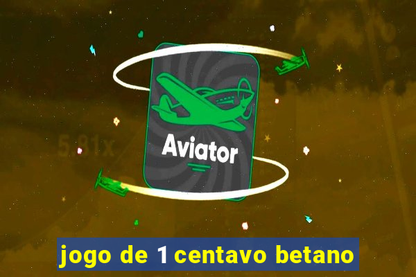 jogo de 1 centavo betano