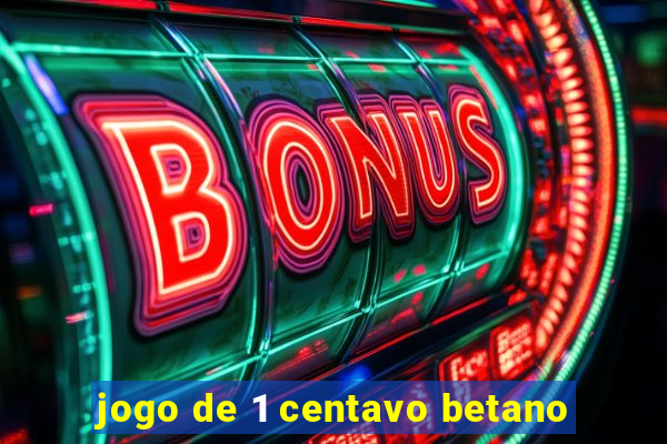 jogo de 1 centavo betano