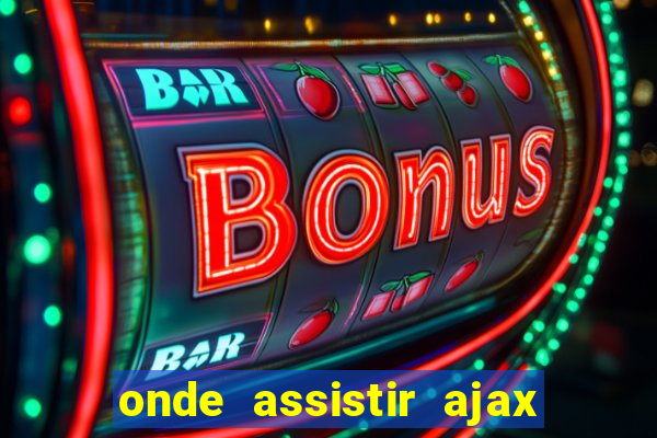 onde assistir ajax x fortuna sittard