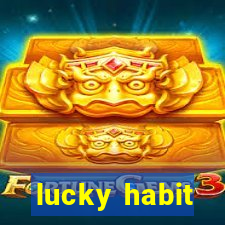 lucky habit