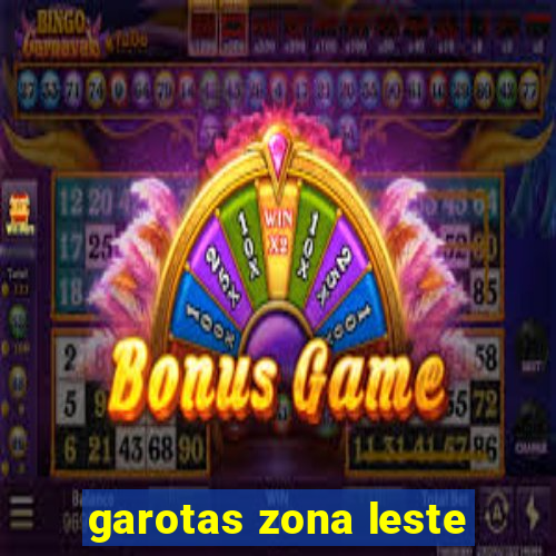 garotas zona leste