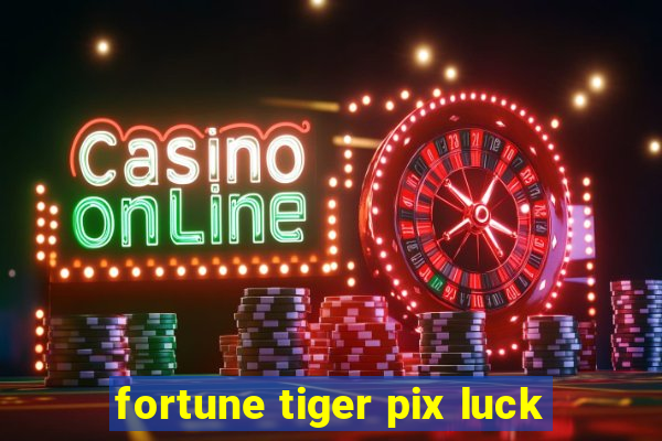 fortune tiger pix luck