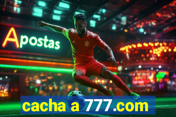 cacha a 777.com